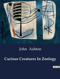 Cover image for Curious Creatures In Zoology
