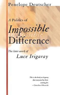 Cover image for The Politics of Impossible Difference: The Later Work of Luce Irigaray