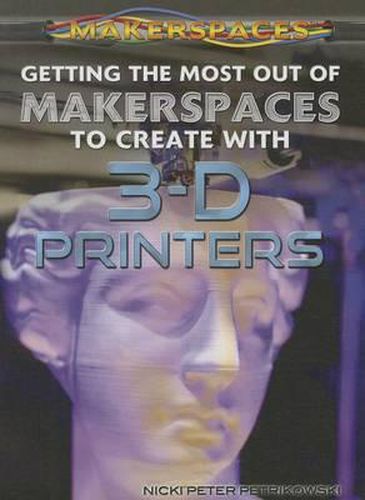 Cover image for Getting the Most Out of Makerspaces to Create with 3-D Printers
