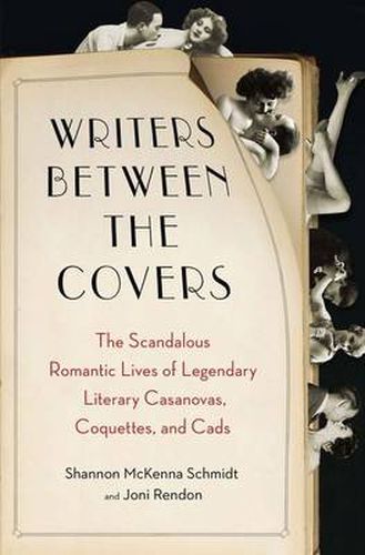 Cover image for Writers Between the Covers: The Scandalous Romantic Lives of Legendary Literary Casanovas, Coquettes, and Cads