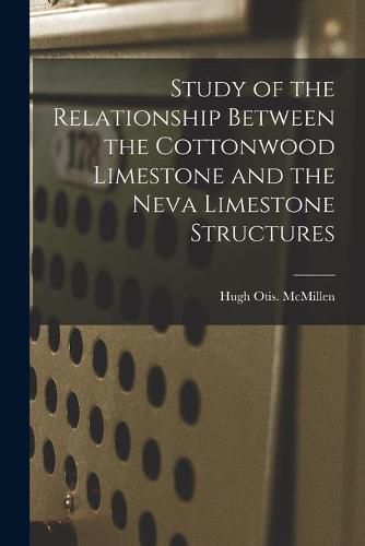 Cover image for Study of the Relationship Between the Cottonwood Limestone and the Neva Limestone Structures