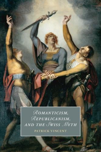 Cover image for Romanticism, Republicanism, and the Swiss Myth