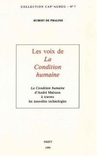 Cover image for Les Voix de la Condition Humaine: La Condition Humaine d'Andre Malraux a Travers Les Nouvelles Technologies