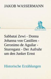 Cover image for Sabbatai Zewi - Donna Johanna von Castilien - Geronimo de Aguilar - Sturreganz - Der Aufruhr um den Junker Ernst