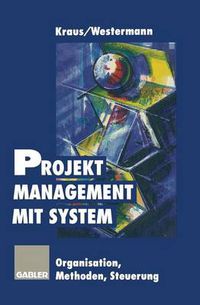 Cover image for Projektmanagement Mit System: Organisation Methoden Steuerung