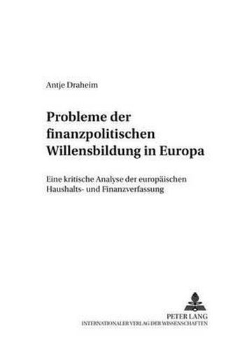 Cover image for Probleme Der Finanzpolitischen Willensbildung in Europa: Eine Kritische Analyse Der Europaeischen Haushalts- Und Finanzverfassung