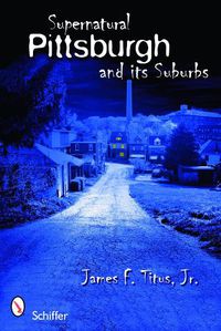 Cover image for Supernatural Pittsburgh and Its Suburbs