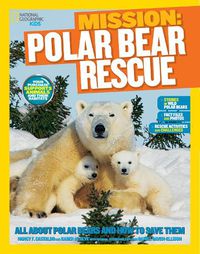 Cover image for Mission: Polar Bear Rescue: All About Polar Bears and How to Save Them