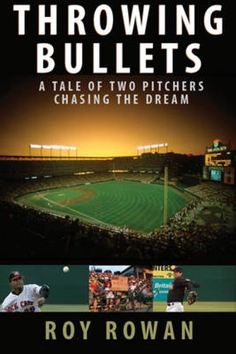 Cover image for Throwing Bullets: A Tale of Two Pitchers Chasing the Dream