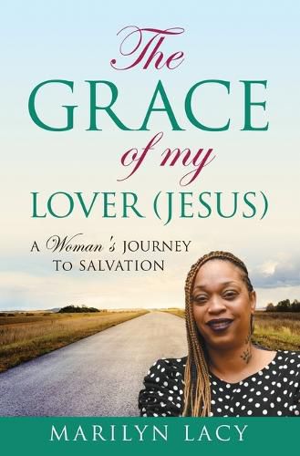 Cover image for The Grace Of My Lover (Jesus) A Woman's Journey To Salvation
