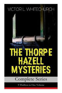 Cover image for THE THORPE HAZELL MYSTERIES - Complete Series: 9 Thrillers in One Volume: Peter Crane's Cigars, The Affair of the Corridor Express, How the Bank Was Saved, The Affair of the German Dispatch-Box...