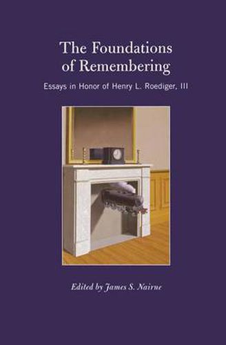 Cover image for The Foundations of Remembering: Essays in Honor of Henry L. Roediger, III