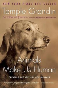 Cover image for Animals Make Us Human: Creating the Best Life for Animals