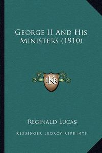 Cover image for George II and His Ministers (1910)