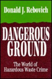 Cover image for Dangerous Ground: World of Hazardous Waste Crime