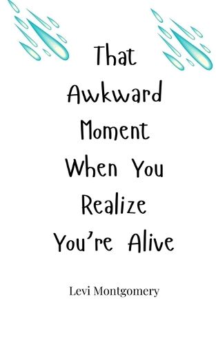 Cover image for That Awkward Moment When You Realize You're Alive