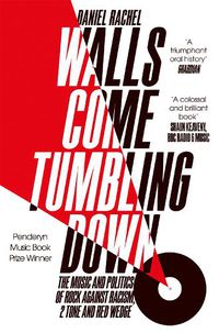 Cover image for Walls Come Tumbling Down: The Music and Politics of Rock Against Racism, 2 Tone and Red Wedge