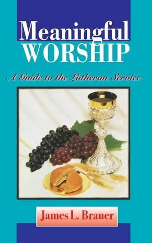 Cover image for Meaningful Worship, A Guide to the Lutheran Service