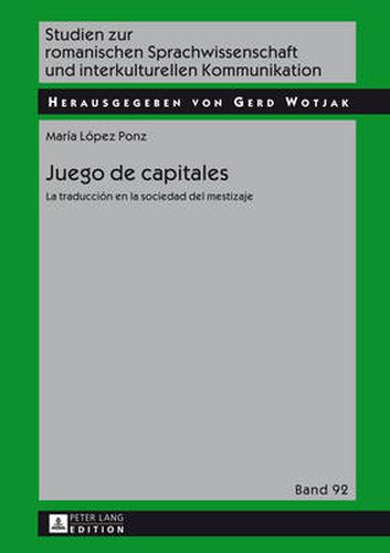 Cover image for Juego de capitales; La traduccion en la sociedad del mestizaje