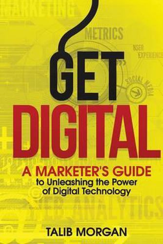 Cover image for Get Digital: A Marketer's Guide to Unleashing the Power of Technology
