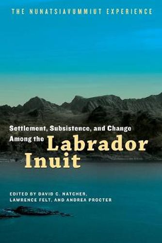 Cover image for Settlement, Subsistence, and Change Among the Labrador Inuit: The Nunatsiavummiut Experience