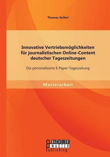 Cover image for Innovative Vertriebsmoeglichkeiten fur journalistischen Online-Content deutscher Tageszeitungen: Die personalisierte E-Paper-Tageszeitung