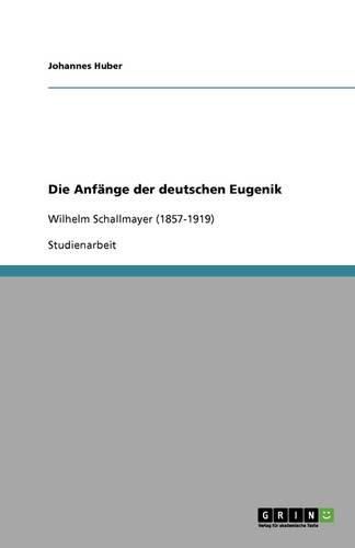 Cover image for Die Anfange der deutschen Eugenik: Wilhelm Schallmayer (1857-1919)