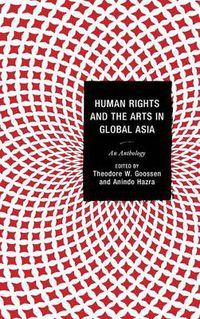 Cover image for Human Rights and the Arts in Global Asia: An Anthology