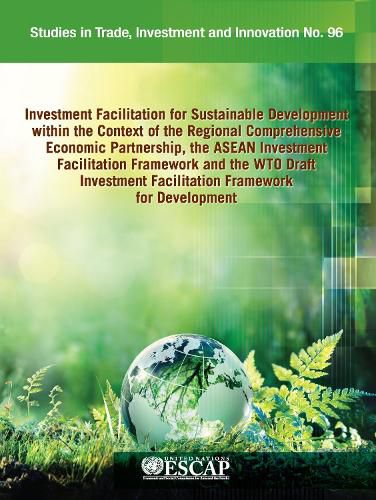 Investment facilitation for sustainable development within the context of the regional comprehensive economic partnership, the ASEAN Investment Facilitation Framework and the WTO draft Investment Facilitation Framework for Development