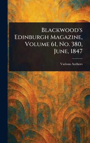 Cover image for Blackwood's Edinburgh Magazine, Volume 61, No. 380, June, 1847