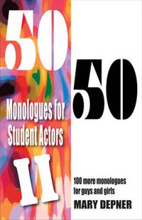 Cover image for 50/50 Monologues for Student Actors II: 100 More Monologues for Guys & Girls