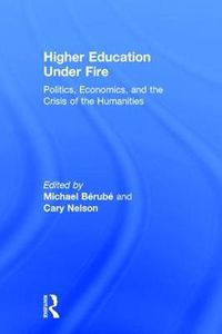 Cover image for Higher Education Under Fire: Politics, Economics, and the Crisis of the Humanities