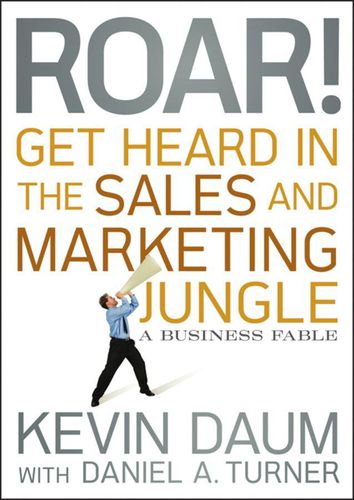 Cover image for Roar! Get Heard in the Sales and Marketing Jungle: A Business Fable