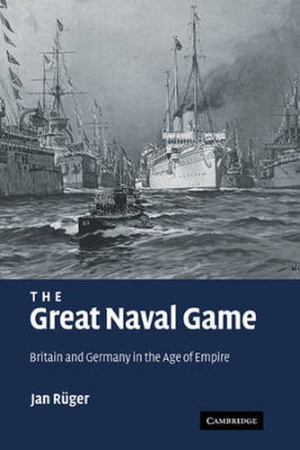 Cover image for The Great Naval Game: Britain and Germany in the Age of Empire