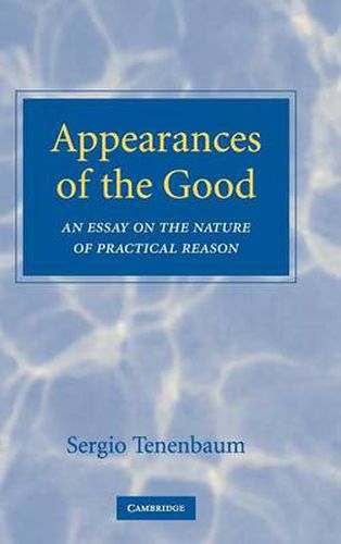 Cover image for Appearances of the Good: An Essay on the Nature of Practical Reason