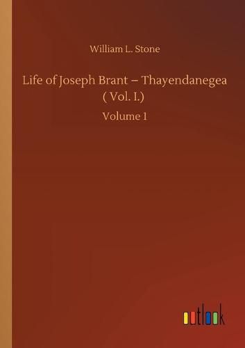 Cover image for Life of Joseph Brant - Thayendanegea ( Vol. I.): Volume 1