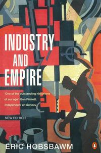 Cover image for Industry and Empire: From 1750 to the Present Day