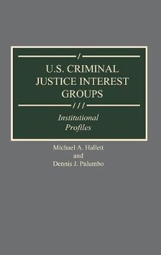 U.S. Criminal Justice Interest Groups: Institutional Profiles