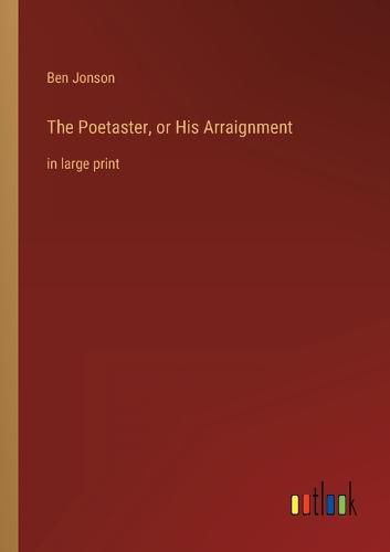 Cover image for The Poetaster, or His Arraignment