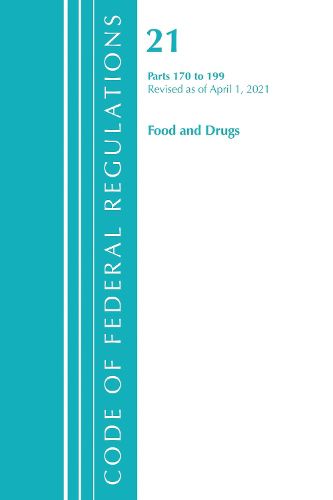 Cover image for Code of Federal Regulations, Title 21 Food and Drugs 170-199, Revised as of April 1, 2021