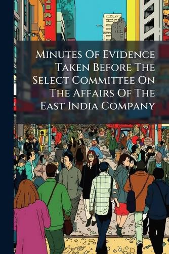 Cover image for Minutes of Evidence Taken Before the Select Committee on the Affairs of the East India Company: And Also an Appendix and Index: V. Military