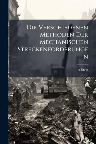 Cover image for Die Verschiedenen Methoden Der Mechanischen Streckenfrderungen: Unter Besonderer Bercksichtigung Der Seilfrderung