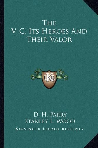 Cover image for The V. C. Its Heroes and Their Valor