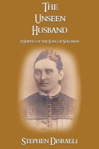 Cover image for The Unseen Husband: A Survey of the Song of Solomon