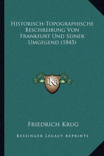 Cover image for Historisch-Topographische Beschreibung Von Frankfurt Und Seiner Umgegend (1845)