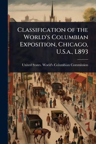 Cover image for Classification of the World's Columbian Exposition, Chicago, U.S.a., L893