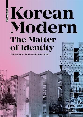 Cover image for Korean Modern: The Matter of Identity: An Exploration into Modern Architecture in an East Asian Country