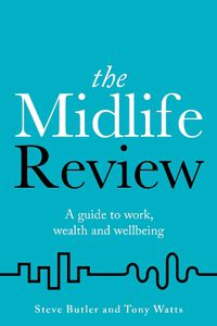 Cover image for The Midlife Review: A guide to work, wealth and wellbeing