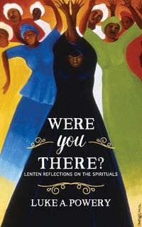 Cover image for Were You There?: Lenten Reflections on the Spirituals