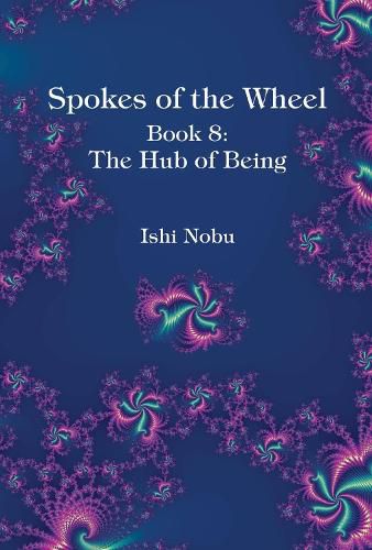 Cover image for Spokes of the Wheel, Book 8: The Hub of Being